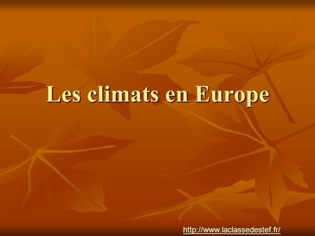 Les climats en Europe http://www.laclassedestef.fr/ Auteur : Nathalie.