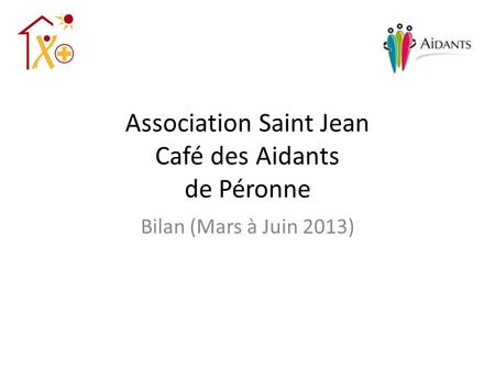 Association Saint Jean Café des Aidants de Péronne Bilan (Mars à Juin 2013)