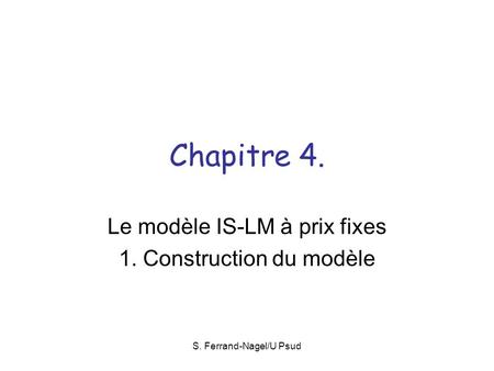 Le modèle IS-LM à prix fixes 1. Construction du modèle