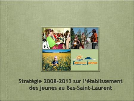Stratégie 2008-2013 sur létablissement des jeunes au Bas-Saint-Laurent.