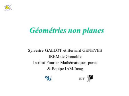 Géométries non planes Sylvestre GALLOT et Bernard GENEVES