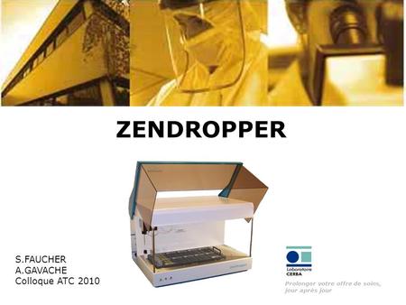 Prolonger votre offre de soins, jour après jour ZENDROPPER S.FAUCHER A.GAVACHE Colloque ATC 2010.