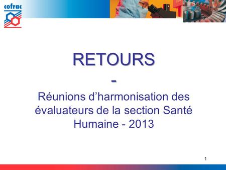 RETOURS - Réunions d’harmonisation des évaluateurs de la section Santé Humaine - 2013.