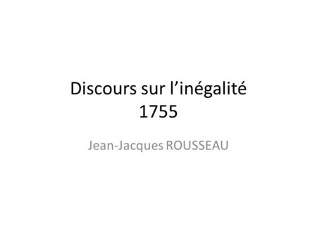 Discours sur linégalité 1755 Jean-Jacques ROUSSEAU.