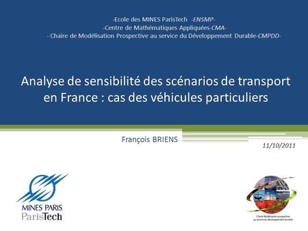 Analyse de sensibilité des scénarios de transport en France : cas des véhicules particuliers François BRIENS -Ecole des MINES ParisTech -ENSMP- -Centre.