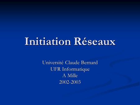 Université Claude Bernard UFR Informatique A Mille