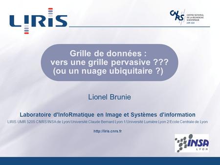 Laboratoire d'InfoRmatique en Image et Systèmes d'information LIRIS UMR 5205 CNRS/INSA de Lyon/Université Claude Bernard Lyon 1/Université Lumière Lyon.