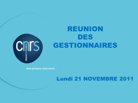 REUNION DES GESTIONNAIRES Lundi 21 NOVEMBRE 2011.