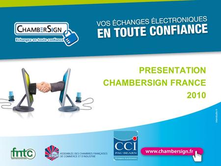 PRESENTATION CHAMBERSIGN FRANCE 2010. Qui est ChamberSign France ? ChamberSign est une association créée en 2000 par les Chambres de Commerce et dIndustrie.