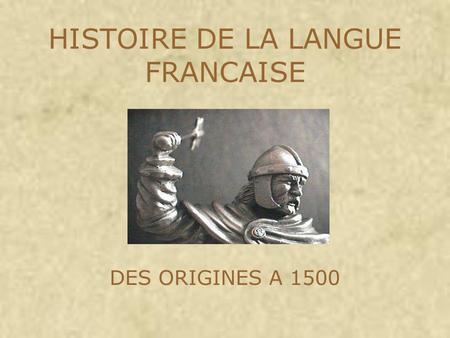 HISTOIRE DE LA LANGUE FRANCAISE