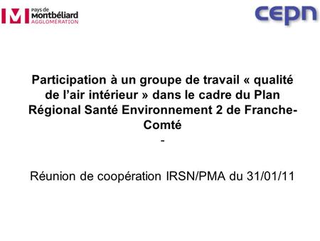 Participation à un groupe de travail « qualité de lair intérieur » dans le cadre du Plan Régional Santé Environnement 2 de Franche- Comté - Réunion de.