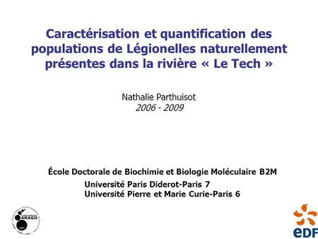 Caractérisation et quantification des populations de Légionelles naturellement présentes dans la rivière « Le Tech » Nathalie Parthuisot 2006 - 2009 École.