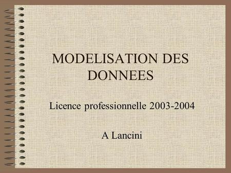 MODELISATION DES DONNEES Licence professionnelle 2003-2004 A Lancini.