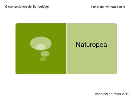 Naturopea Circonscription de Schoelcher Ecole de Plateau Didier Vendredi 16 mars 2012.