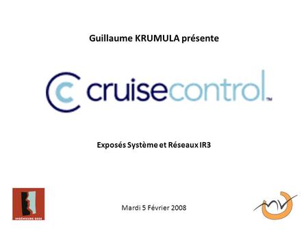 Guillaume KRUMULA présente Exposés Système et Réseaux IR3 Mardi 5 Février 2008.