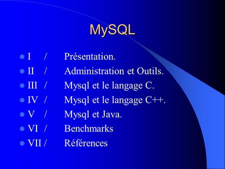MySQL I / Présentation. II / Administration et Outils.