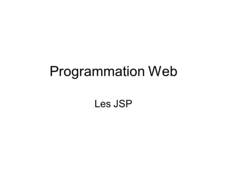 Programmation Web Les JSP.