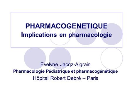 PHARMACOGENETIQUE Implications en pharmacologie