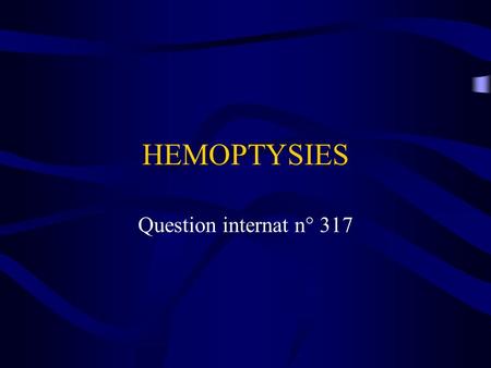 HEMOPTYSIES Question internat n° 317.
