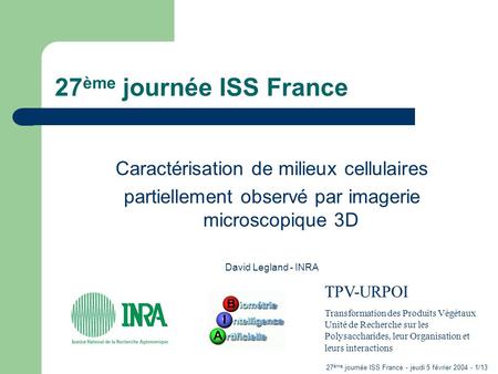 27 ème journée ISS France - jeudi 5 février 2004 - 1/13 27 ème journée ISS France Caractérisation de milieux cellulaires partiellement observé par imagerie.