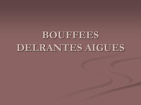 BOUFFEES DELRANTES AIGUES
