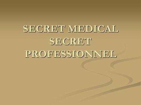 SECRET MEDICAL SECRET PROFESSIONNEL