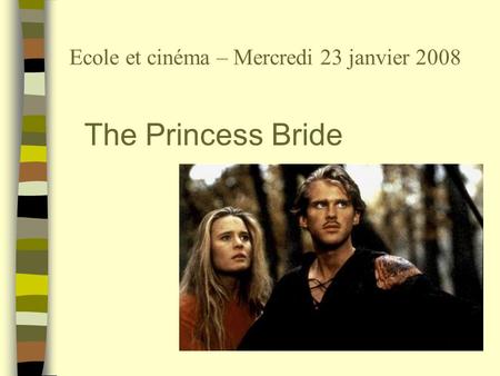 Ecole et cinéma – Mercredi 23 janvier 2008 The Princess Bride.
