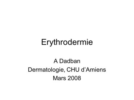 A Dadban Dermatologie, CHU d’Amiens Mars 2008