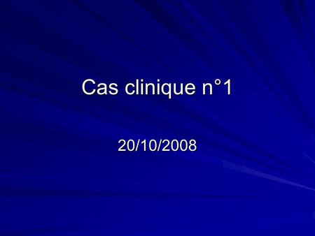 Cas clinique n°1 20/10/2008.