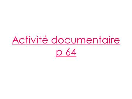 Activité documentaire p 64