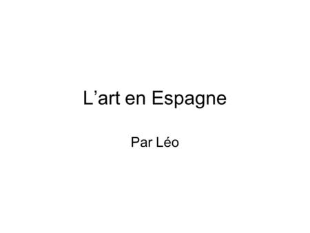 L’art en Espagne Par Léo.