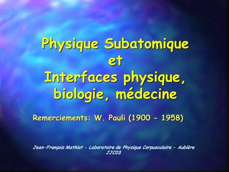Physique Subatomique et Interfaces physique, biologie, médecine
