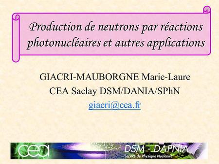 GIACRI-MAUBORGNE Marie-Laure CEA Saclay DSM/DANIA/SPhN