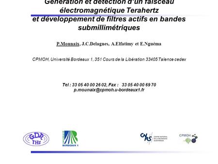 Génération et détection d’un faisceau électromagnétique Terahertz et développement de filtres actifs en bandes submillimétriques P.Mounaix, J.C.Delagnes,