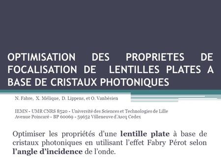 OPTIMISATION DES PROPRIETES DE FOCALISATION DE LENTILLES PLATES A BASE DE CRISTAUX PHOTONIQUES N. Fabre, X. Mélique, D. Lippens, et O. Vanbésien IEMN -