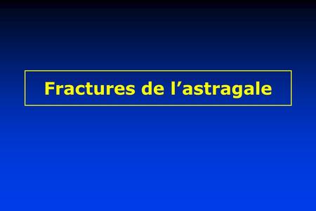 Fractures de l’astragale