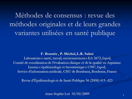 Méthodes de consensus : revue des méthodes originales et de leurs grandes variantes utilisées en santé publique F. Bourrée , P. Michel, L.R. Salmi Laboratoire.