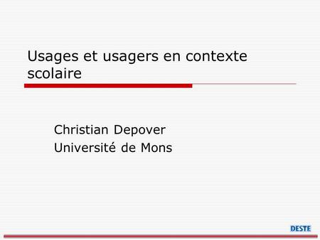 Usages et usagers en contexte scolaire Christian Depover Université de Mons.