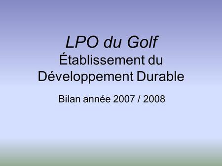 LPO du Golf Établissement du Développement Durable Bilan année 2007 / 2008.