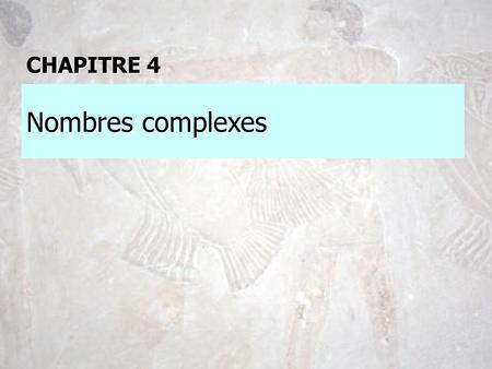 CHAPITRE 4 Nombres complexes.