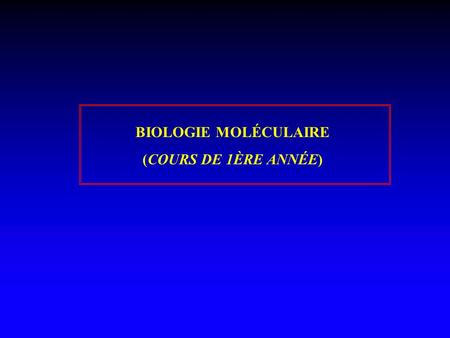 BIOLOGIE MOLÉCULAIRE (COURS DE 1ÈRE ANNÉE).