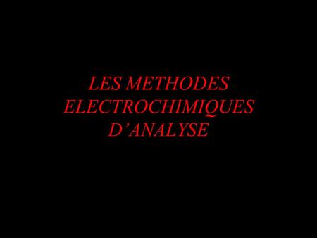 LES METHODES ELECTROCHIMIQUES D’ANALYSE