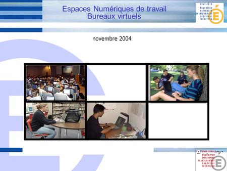 E 1 Espaces Numériques de travail Bureaux virtuels novembre 2004.
