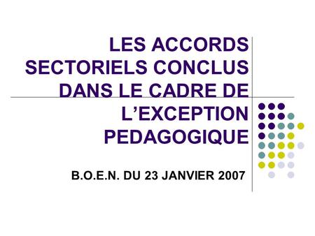LES ACCORDS SECTORIELS CONCLUS DANS LE CADRE DE LEXCEPTION PEDAGOGIQUE B.O.E.N. DU 23 JANVIER 2007.