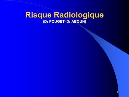 Risque Radiologique (Dr POUGET- Dr ABOUN)