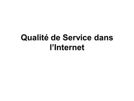 Qualité de Service dans l’Internet