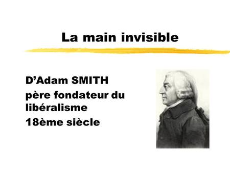 La main invisible DAdam SMITH père fondateur du libéralisme 18ème siècle.