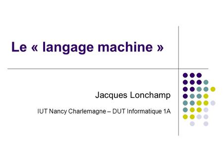 Jacques Lonchamp IUT Nancy Charlemagne – DUT Informatique 1A