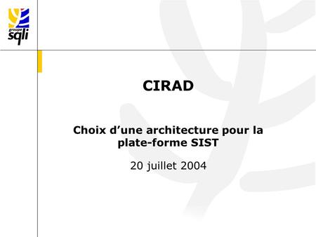CIRAD Choix dune architecture pour la plate-forme SIST 20 juillet 2004.