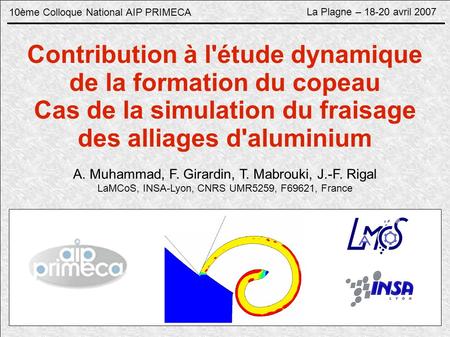 10ème Colloque National AIP PRIMECA La Plagne – 18-20 avril 2007 Contribution à l'étude dynamique de la formation du copeau Cas de la simulation du fraisage.